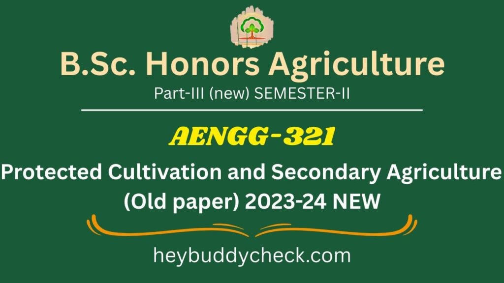 AENGG-321 Protected Cultivation and Secondary Agriculture (Old paper) 2023-24 NEW