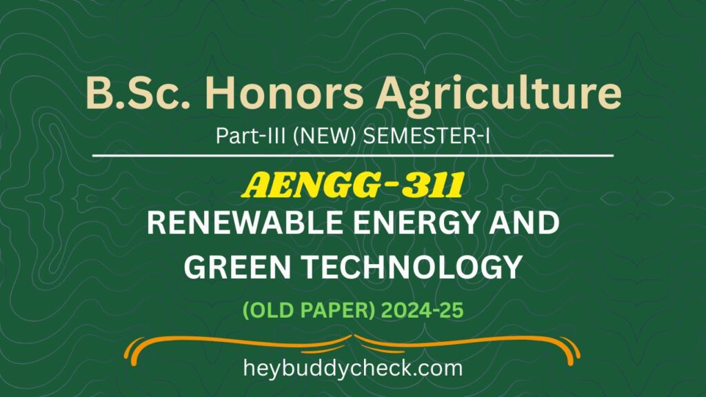 AENGG-311 RENEWABLE ENERGY ND GREEN TECHNOLOGY OLD PAPER 2024-25 NEW BSC AGRI EXAM GUIDE