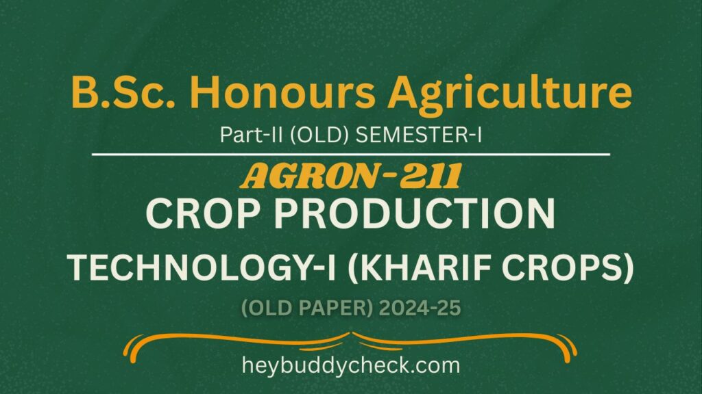 AGRON-211 CROP PRODUCTION TECHNOLOGY-I (KHARIF CROPS) OLD PAPER 2024-25 OLD