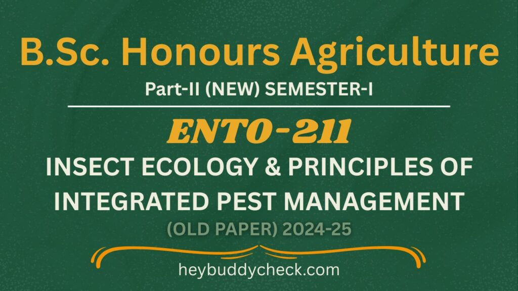 ENTO-211 INSECT ECOLOGY & PRINCIPLES OF INTEGRATED PEST MANAGEMENT OLD PAPER 2024-25 NEW BY- HEYBUDDYCHECK.COM